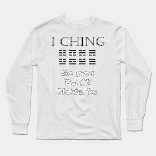 I Ching - So You Don't Have To Long Sleeve T-Shirt